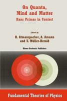 On Quanta, Mind and Matter : Hans Primas in Context