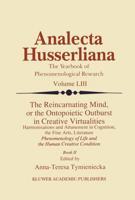 The Reincarnating Mind, or the Ontopoietic Outburst in Creative Virtualities: Harmonisations and Attunement in Cognition, the Fine Arts, Literature Ph