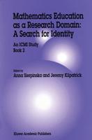 Mathematics Education as a Research Domain: A Search for Identity: An ICMI Study Book 2