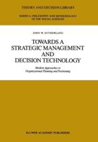 Towards a Strategic Management and Decision Technology : Modern Approaches to Organizational Planning and Positioning