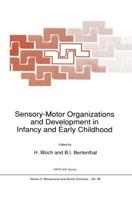 Sensory-Motor Organizations and Development in Infancy and Early Childhood : Proceedings of the NATO Advanced Research Workshop on Sensory-Motor Organizations and Development in Infancy and Early Childhood Chateu de Rosey, France