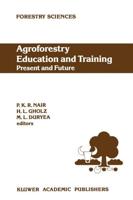 Agroforestry Education and Training: Present and Future : Proceedings of the International Workshop on Professional Education and Training in Agroforestry, held at the University of Florida, Gainesville, Florida, USA on 5-8 December 1988