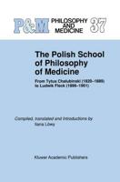 The Polish School of Philosophy of Medicine : From Tytus Chalubinski (1820-1889) to Ludwik Fleck (1896-1961)