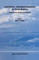 Land Surface - Atmosphere Interactions for Climate Modeling : Observations, Models and Analysis