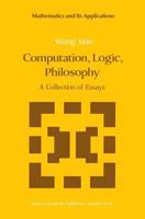 Computation, Logic, Philosophy : A Collection of Essays