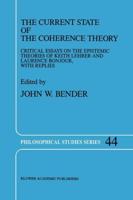 The Current State of the Coherence Theory : Critical Essays on the Epistemic Theories of Keith Lehrer and Laurence BonJour, with Replies