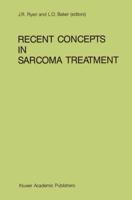 Recent Concepts in Sarcoma Treatment : Proceedings of the International Symposium on Sarcomas, Tarpon Springs, Florida, October 8-10, 1987