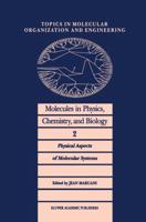 Molecules in Physics, Chemistry, and Biology : Physical Aspects of Molecular Systems