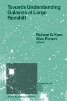 Towards Understanding Galaxies at Large Redshift : Proceedings of the Fifth Workshop of the Advanced School of Astronomy of the Ettore Majorana Centre for Scientific Culture, Erice, Italy, Juni 1-10, 1987
