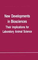 New Developments in Biosciences: Their Implications for Laboratory Animal Science : Proceedings of the Third Symposium of the Federation of European Laboratory Animal Science Associations, held in Amsterdam, The Netherlands, 1-5 June 1987