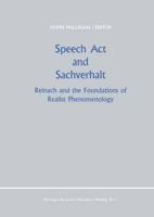 Speech Act and Sachverhalt : Reinach and the Foundations of Realist Phenomenology