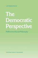 The Democratic Perspective : Political and Social Philosophy