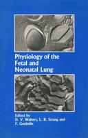 Physiology of the Fetal and Neonatal Lung : Proceedings of the International Symposium on Physiology and Pathophysiology of the Fetal and Neonatal Lung, held in Brussels, June 6-8, 1985