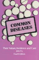 Common Diseases : Their Nature Incidence and Care