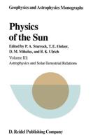 Physics of the Sun : Volume III: Astrophysics and Solar-Terrestrial Relations