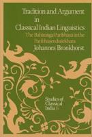 Tradition and Argument in Classical Indian Linguistics : The Bahiraṅga-Paribhāṣā in the Paribhāṣenduśekhara