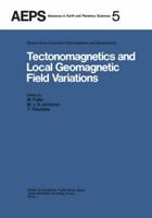 Tectonomagnetics and Local Geomagnetic Field Variations : Proceedings of IAGA/IAMAP Joint Assembly August 1977, Seattle, Washington