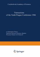 Transactions of the Tenth Prague Conference on Information Theory, Statistical Decision Functions, Random Processes : held at Prague, from July 7 to 11, 1986