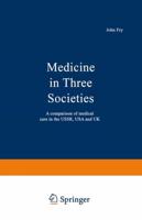Medicine in Three Societies : A comparison of medical care in the USSR, USA and UK