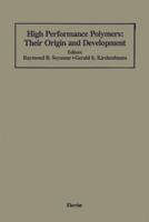 High Performance Polymers: Their Origin and Development : Proceedings of the Symposium on the History of High Performance Polymers at the American Chemical Society Meeting held in New York, April 15-18, 1986
