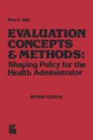 Evaluation Concepts & Methods: Shaping Policy for the Health Administrator