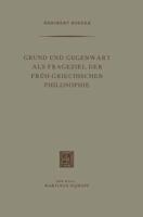 Grund Und Gegenwart Als Frageziel Der Früh-Griechischen Philosophie