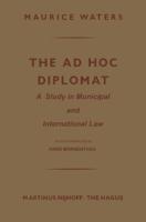 The Ad Hoc Diplomat: A Study in Municipal and International Law