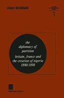 The Diplomacy of Partition : Britain, France and the Creation of Nigeria, 1890-1898