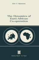 The Dynamics of Euro-African Co-operation : Being an Analysis and Exposition of Institutional, Legal and Socio-Economic Aspects of Association / Co-operation with the European Economic Community