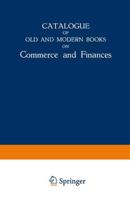 Catalogue of Old and Modern Books on Commerce and Finances: In Which Are Incorporated Many Original Editions of the Works of the Leading Authors of Fo
