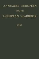 Annuaire Européen / European Yearbook : Publié Sous les Auspices du Conseil de L'europe / Vol. VIII: Published under the Auspices of the Council of Europe