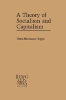 A Theory of Socialism and Capitalism : Economics, Politics, and Ethics