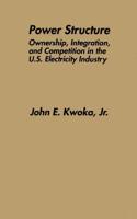 Power Structure : Ownership, Integration, and Competition in the U.S. Electricity Industry