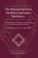 The Rational Spirit in Modern Continuum Mechanics : Essays and Papers Dedicated to the Memory of Clifford Ambrose Truesdell III