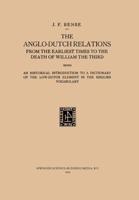 The Anglo-Dutch Relations from the Earliest Times to the Death of William the Third