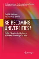 RE-BECOMING UNIVERSITIES? : Higher Education Institutions in Networked Knowledge Societies