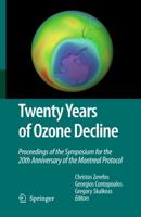Twenty Years of Ozone Decline : Proceedings of the Symposium for the 20th Anniversary of the Montreal Protocol