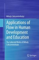Applications of Flow in Human Development and Education : The Collected Works of Mihaly Csikszentmihalyi