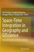 Space-Time Integration in Geography and GIScience : Research Frontiers in the US and China
