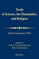 Truth in Science, the Humanities and Religion : Balzan Symposium 2008