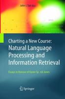 Charting a New Course: Natural Language Processing and Information Retrieval. : Essays in Honour of Karen Spärck Jones