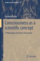 Consciousness as a Scientific Concept : A Philosophy of Science Perspective