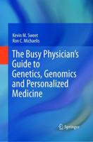 The Busy Physician's Guide To Genetics, Genomics and Personalized Medicine