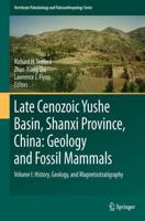 Late Cenozoic Yushe Basin, Shanxi Province, China: Geology and Fossil Mammals : Volume I:History, Geology, and Magnetostratigraphy