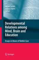 Developmental Relations among Mind, Brain and Education : Essays in Honor of Robbie Case