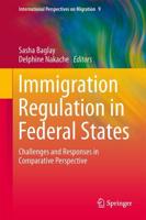 Immigration Regulation in Federal States : Challenges and Responses in Comparative Perspective