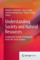 Understanding Society and Natural Resources : Forging New Strands of Integr