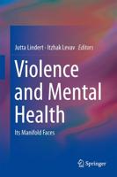 Violence and Mental Health : Its Manifold Faces