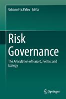 Risk Governance : The Articulation of Hazard, Politics and Ecology