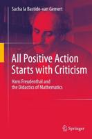 All Positive Action Starts with Criticism : Hans Freudenthal and the Didactics of Mathematics